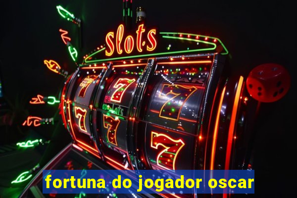 fortuna do jogador oscar